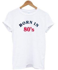 Born In 80's T shirt