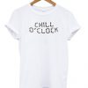 Chill O'Clock t shirt