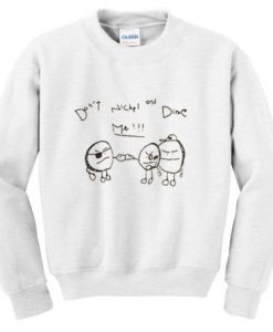 Dont Nickel and Dime Me sweatshirt