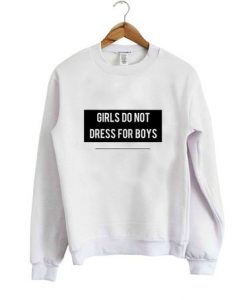 Girls Do Not Dress For Boys Sweater