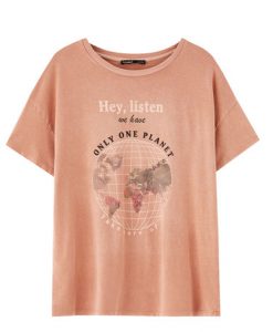 Hey Listen We Have only One Planet Shirt