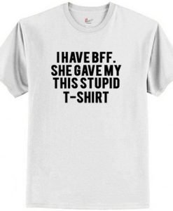 I Have bff Quote T shirt