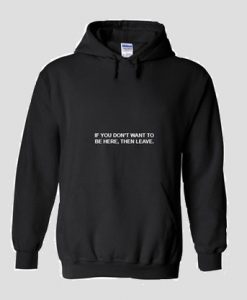 If You dont want to be here hoodie