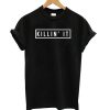 Killin It Black t shirt