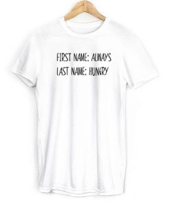 Last name always first name hungry tee