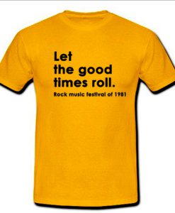 Let the Good times roll T Shirt