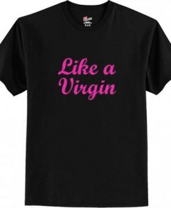 Like A Virgin Quote T Shirt