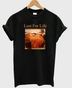 Lust For Life T Shirt