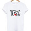 Nevada Is For Lovers T Shirt