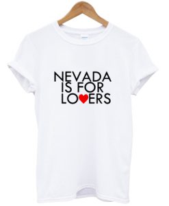 Nevada Is For Lovers T Shirt