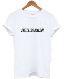 Smell Like Bullshit T Shirt