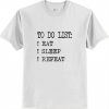 To Do List Eat Sleep repeat T shirt