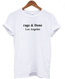 rage and Done Los Angeles T shirt