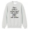they dont know friends quote sweatshirt