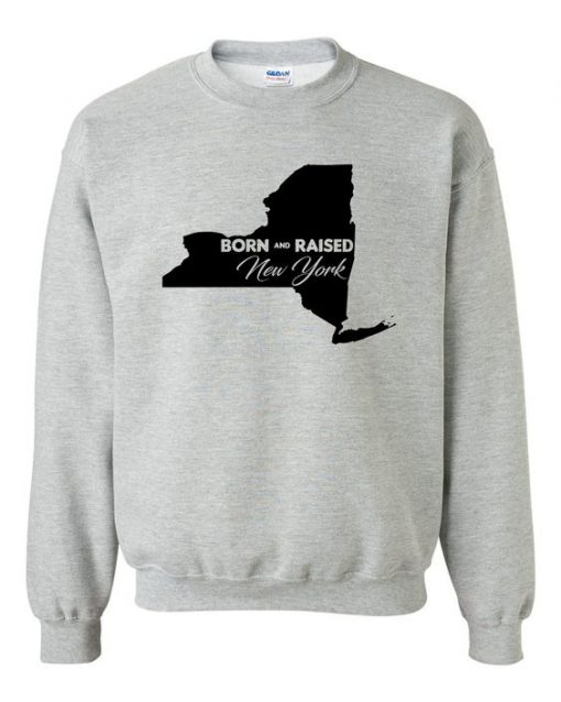 Born And Raised In New York Sweatshirt