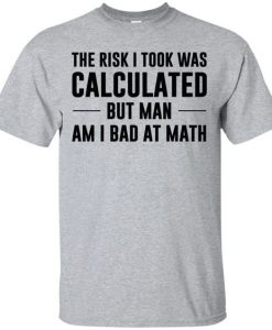 Calculated Risk T Shirt