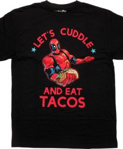 Deadpool Let's Cuddle And Eat Tacos Shirt