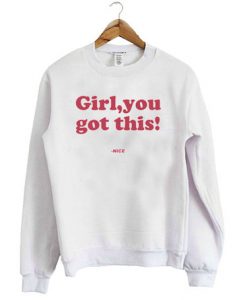 Girl You Got This Sweatshirt