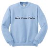 Here Fishy Fishy Sweatshirt