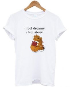 I Feel Dreamy I Feel Alone T shirt