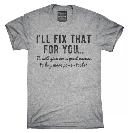 I'll Fix That For You T Shirt