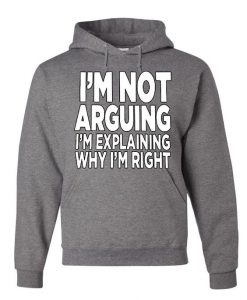 I'm Not Arguing Hoodie