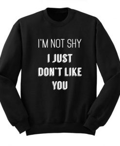 I'm Not Shy I Just Like You Sweatshirt