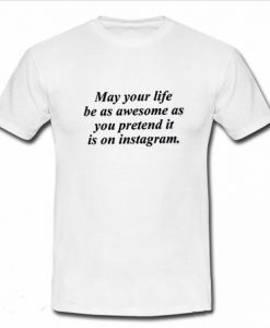 May Your Life Be T Shirt