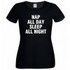 Nap All Day Sleep All Night T shirt