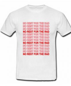 No Rest For The Rad T Shirt