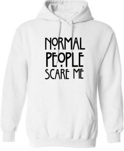 Normal people Scare Me Hoodie