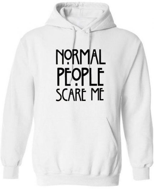 Normal people Scare Me Hoodie