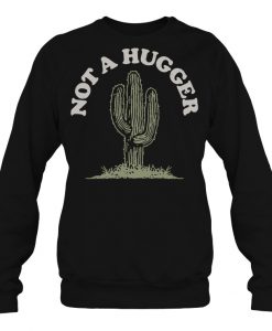 Not A Hugger Cactus Sweatshirt