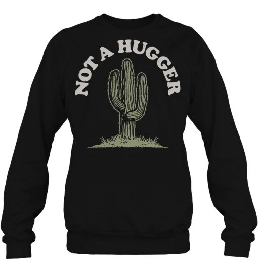 Not A Hugger Cactus Sweatshirt