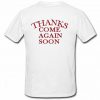 Thanks Come Again Soon Back T Shirt