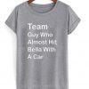 team guy who almost hit bella t shirt