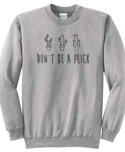 Don't Be Prick Sweatshirt