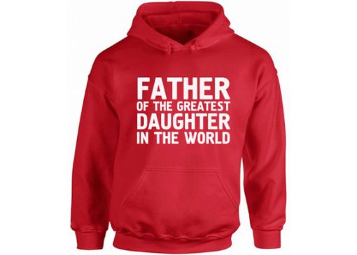 Father Of The Greatest Daughter In The World Hoodie