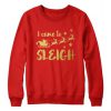 I Came To Sleigh Sweatshirt