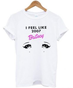 I Feel Like 2007 Britney T shirt