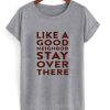 Like A Good Neighbor Stay Over There T-shirt