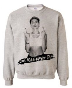 Miley Cyrus Cool Kids Never Die Sweatshirt