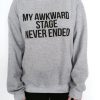 My Awkward Stage Sweatshirt