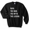 Papa The Man The Myth The Legend Sweatshirt