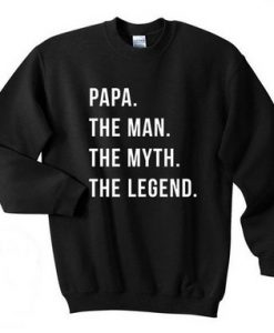 Papa The Man The Myth The Legend Sweatshirt