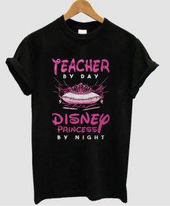 Teacher By Day Disney Princess By Night T Shirt