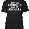 Test On Criminals Not On Animals T-Shirt
