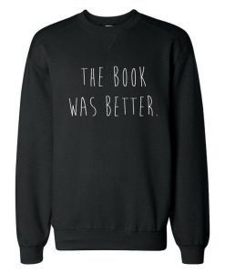 The Book Was Better Sweatshirt