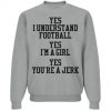 I Understand Football Girl Sweatshirt