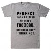 perfect has 7 letters so does fooood t shirt